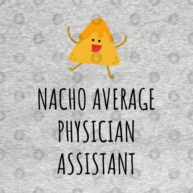 Nacho Average Physician Assistant by GasparArts